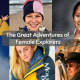 The Great Adventures of Female Explorers