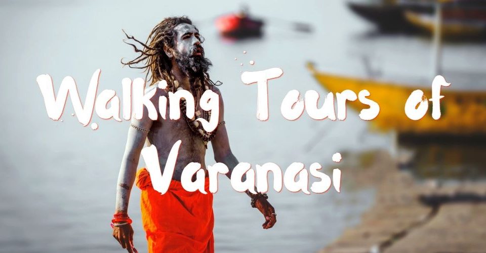 walking tours in varanasi