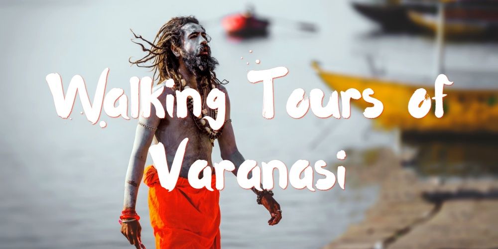Walking Through The Crowds: Walking Tours You Can Embark Upon In Varanasi
